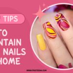 14 Best Tips to Maintain Your Nails After Getting Home Nail Salon Services