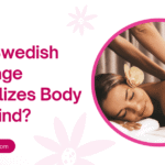 How Swedish Massage Revitalizes Body and Mind?